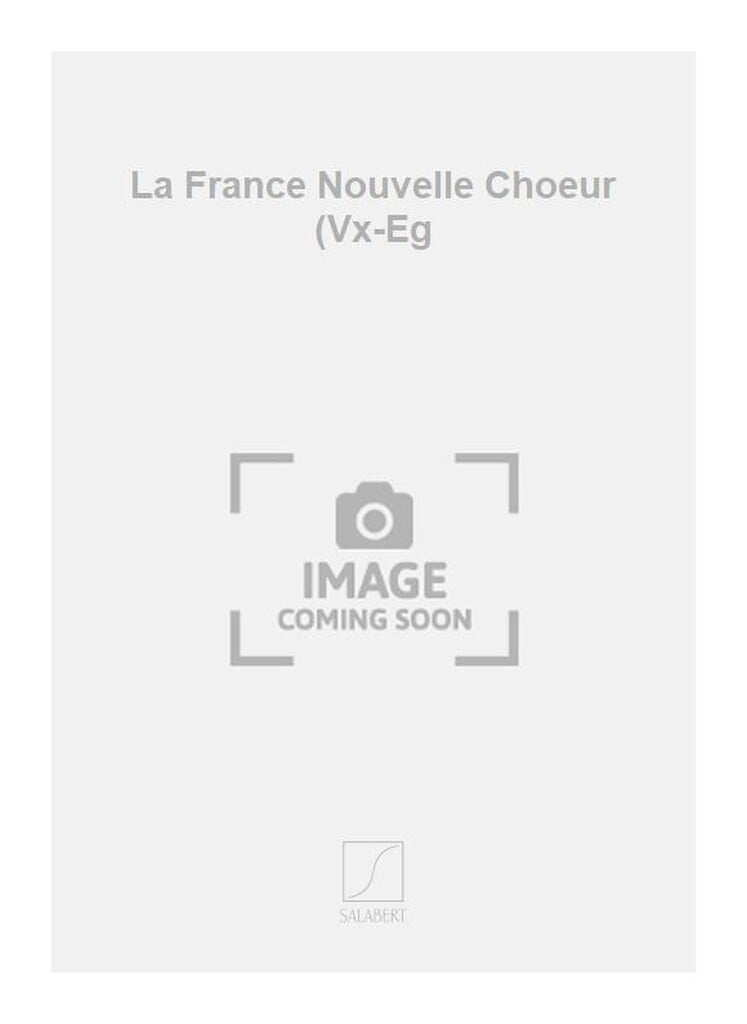 La France Nouvelle Choeur (Vx-Eg